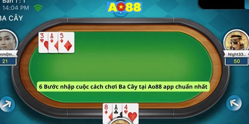 6 Bước nhập cuộc cách chơi Ba Cây tại Ao88 app chuẩn nhất