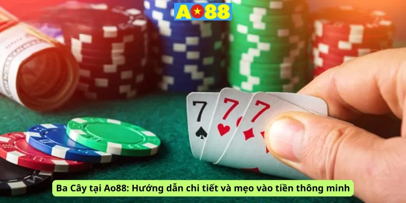 Ba Cây tại Ao88: Hướng dẫn chi tiết và mẹo vào tiền thông minh