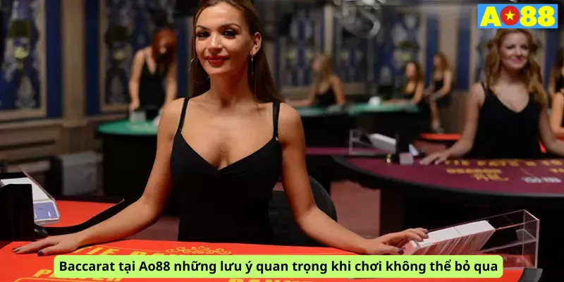 Baccarat tại Ao88 những lưu ý quan trọng khi chơi không thể bỏ qua