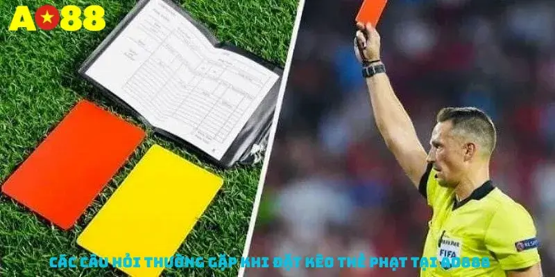 Các câu hỏi thường gặp khi đặt kèo thẻ phạt tại AO888