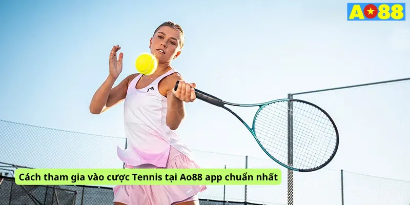 Cách tham gia vào cược Tennis tại Ao88 app chuẩn nhất