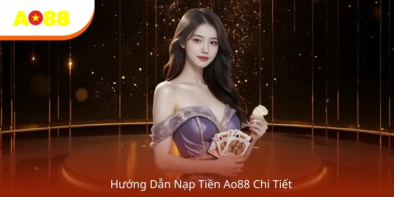 Hướng Dẫn Nạp Tiền Ao88 Chi Tiết 
