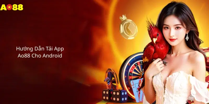 Hướng Dẫn Tải App Ao88 Cho Android