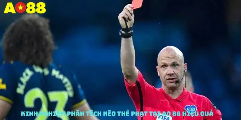 Kinh nghiệm phân tích kèo thẻ phạt tại AO 88 hiệu quả