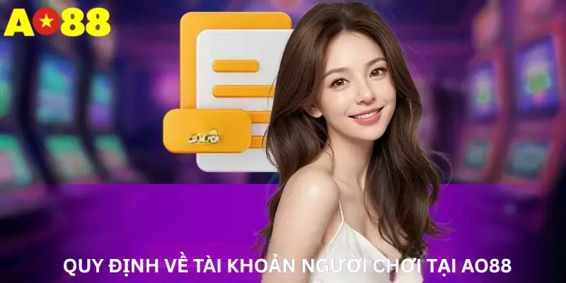 Quy định về tài khoản người chơi tại Ao88